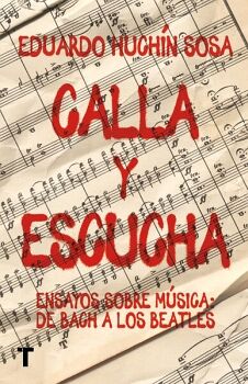 CALLA Y ESCUCHA. ENSAYOS SOBRE MSICA: DE BACH A LOS BEATLES