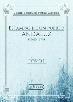 ESTAMPAS DE UN PUEBLO ANDALUZ (1960-1974)