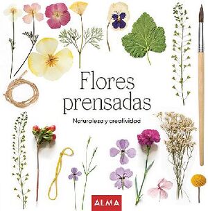 FLORES PRENSADAS -NATURALEZA Y CREATIVIDAD- (CARTONE)