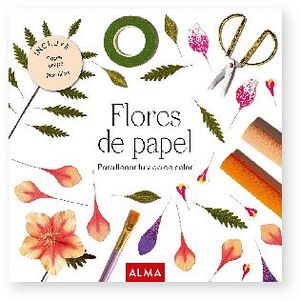 FLORES DE PAPEL -PARA LLENAR TU VIDA DE COLOR-