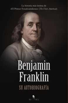 BENJAMIN FRANKLIN. SU AUTOBIOGRAFA