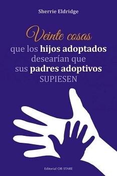 VEINTE COSAS QUE LOS HIJOS ADOPTADOS DESEARAN QUE SUS PADRES ADOPTIVOS SUPIESEN