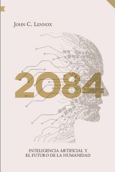 2084 INTELIGENCIA ARTIFICIAL Y EL FUTURO DE LA HUMANIDAD