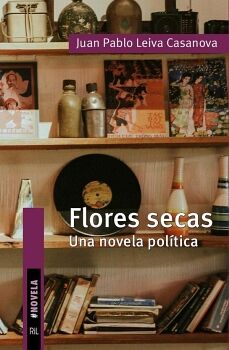 FLORES SECAS. UNA NOVELA POLTICA
