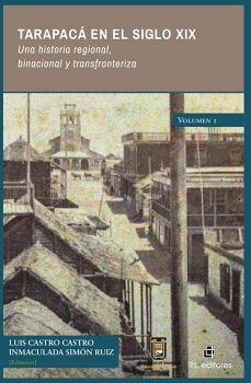 TARAPAC� EN EL SIGLO XIX. UNA HISTORIA REGIONAL, BINACIONAL Y TRANSFRONTERIZA. VOLUMEN 1