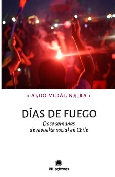 DAS DE FUEGO. DOCE SEMANAS DE REVUELTA SOCIAL EN CHILE