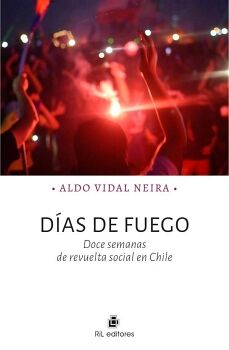 DAS DE FUEGO. DOCE SEMANAS DE REVUELTA SOCIAL EN CHILE