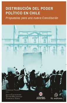 DISTRIBUCI�N DEL PODER POL�TICO EN CHILE. PROPUESTAS PARA UNA NUEVA CONSTITUCI�N