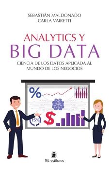 ANALYTICS Y BIG DATA. CIENCIA DE LOS DATOS APLICADA AL MUNDO DE LOS NEGOCIOS