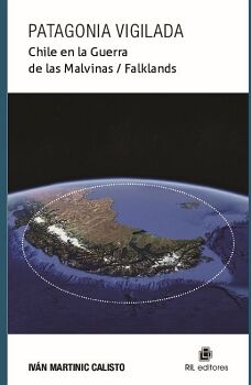 PATAGONIA VIGILADA. CHILE EN LA GUERRA DE LAS MALVINAS / FALKLANDS