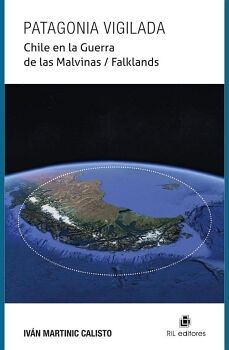 PATAGONIA VIGILADA. CHILE EN LA GUERRA DE LAS MALVINAS / FALKLANDS