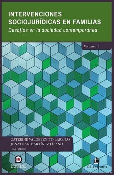 INTERVENCIONES SOCIOJUR�DICAS EN FAMILIAS. DESAF�OS EN LA SOCIEDAD CONTEMPOR�NEA. VOLUMEN I