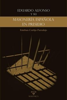 EDUARDO ALFONSO Y SU �MASONER�A ESPA�OLA EN PRESIDIO�