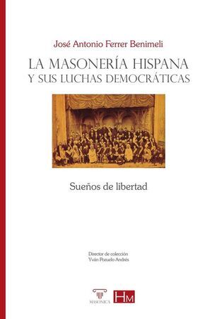 LA MASONER�A HISPANA Y SUS LUCHAS DEMOCR�TICAS.