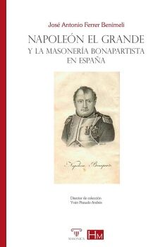 NAPOLE�N EL GRANDE Y LA MASONER�A BONAPARTISTA EN ESPA�A