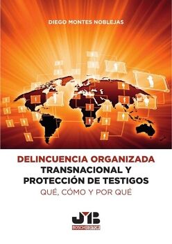 DELINCUENCIA ORGANIZADA TRANSNACIONAL Y PROTECCIN DE TESTIGOS: QU, CMO Y POR QU