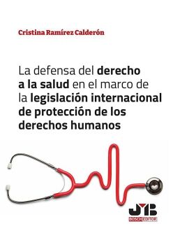 LA DEFENSA DEL DERECHO A LA SALUD EN EL MARCO DE LA LEGISLACIN INTERNACIONAL DE PROTECCIN DE LOS DERECHOS HUMANOS