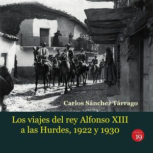 LOS VIAJES DEL REY ALFONSO XIII A LAS HURDES, 1922 Y 1930