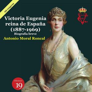 VICTORIA EUGENIA, REINA DE ESPAA 1887-1969). BIOGRAFA BREVE