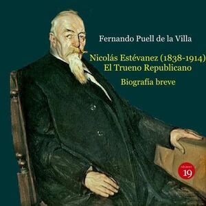 NICOL�S EST�VANEZ (1838-1914). EL TRUENO REPUBLICANO. BIOGRAF�A BREVE