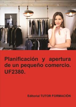 PLANIFICACI�N Y APERTURA DE UN PEQUE�O COMERCIO. UF2380.