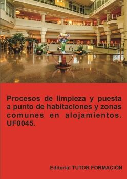 PROCESOS DE LIMPIEZA Y PUESTA A PUNTO DE HABITACIONES Y ZONAS COMUNES EN ALOJAMIENTOS. UF0045.