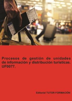 PROCESOS DE GESTI�N DE UNIDADES DE INFORMACI�N Y DISTRIBUCI�N TUR�STICAS. UF0077.