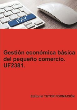 GESTI�N ECON�MICA B�SICA DEL PEQUE�O COMERCIO. UF2381.