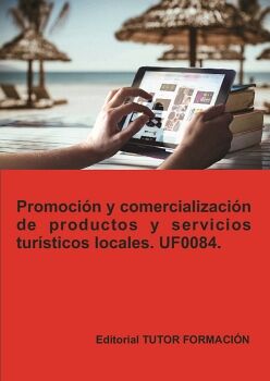 PROMOCI�N Y COMERCIALIZACI�N DE PRODUCTOS Y SERVICIOS TUR�STICOS LOCALES. UF0084.