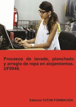 PROCESOS DE LAVADO, PLANCHADO Y ARREGLO DE ROPA EN ALOJAMIENTOS. UF0046.