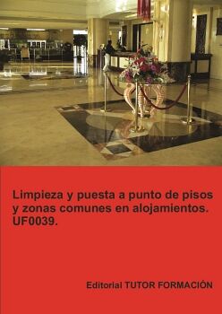LIMPIEZA Y PUESTA A PUNTO DE PISOS Y ZONAS COMUNES EN ALOJAMIENTOS. UF0039.