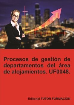 PROCESOS DE GESTI�N DE DEPARTAMENTOS DEL �REA DE ALOJAMIENTO. UF0048.