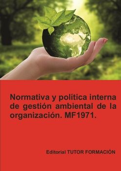 NORMATIVA Y POL�TICA INTERNA DE GESTI�N AMBIENTAL DE LA ORGANIZACI�N. MF1971.
