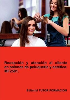RECEPCIN Y ATENCIN AL CLIENTE EN SALONES DE PELUQUERA Y ESTTICA. MF2581.