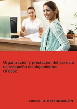 ORGANIZACI�N Y PRESTACI�N DEL SERVICIO DE RECEPCI�N EN ALOJAMIENTOS. UF0052.
