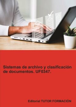 SISTEMAS DE ARCHIVO Y CLASIFICACI�N DE DOCUMENTOS. UF0347.