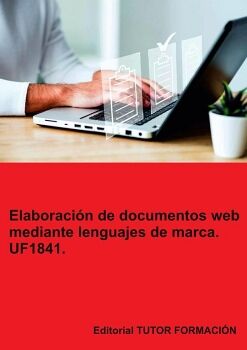 ELABORACI�N DE DOCUMENTOS WEB MEDIANTE LENGUAJES DE MARCA. UF1841.
