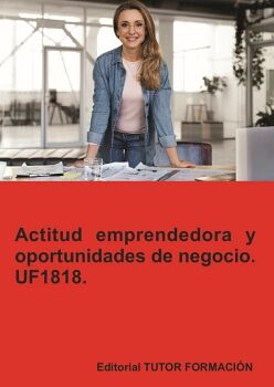 ACTITUD EMPRENDEDORA Y OPORTUNIDADES DE NEGOCIO. UF1818.