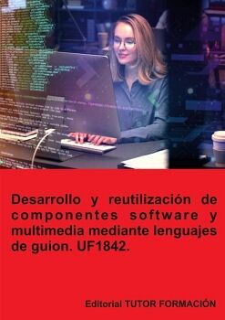 DESARROLLO Y REUTILIZACI�N DE COMPONENTES SOFTWARE Y MULTIMEDIA MEDIANTE LENGUAJES DE GUION. UF1842.