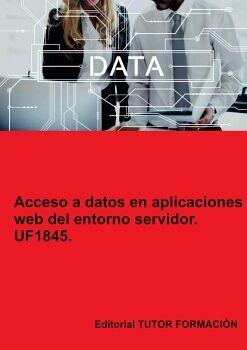ACCESO A DATOS EN APLICACIONES WEB DEL ENTORNO SERVIDOR. UF1845.