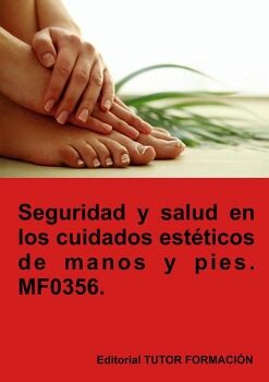 SEGURIDAD Y SALUD EN LOS CUIDADOS EST�TICOS DE MANOS Y PIES. MF0356.
