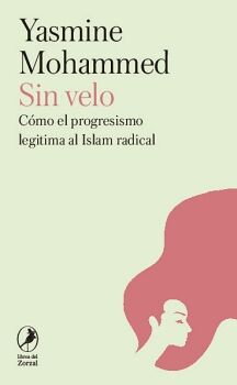 SIN VELO. CMO EL PROGRESISMO LEGITIMA AL ISLAM RADICAL