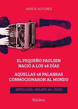 EL PEQUE�O PAULSEN NACI� A LOS 48 D�AS. AQUELLAS 48 PALABRAS CONMOCIONARON AL MUNDO. ANTOLOG�A �RELATO 48� (2022),EL PEQ