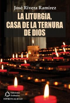 LA LITURGIA, CASA DE LA TERNURA DE DIOS