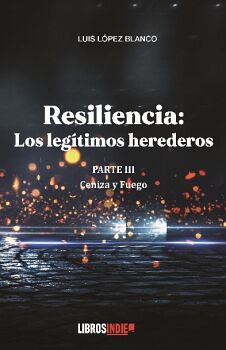 RESILIENCIA PARTE III. CENIZAS Y FUEGO