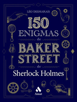 150 ENIGMAS DE BAKER STREET DE SHERLOCK HOLMES