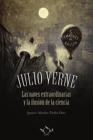 JULIO VERNE / LAS NAVES EXTRAORDINARIAS Y LA ILUSI�N DE LA CIENCIA