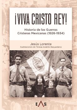 VIVA CRISTO REY! HISTORIA DE LAS GUERRAS CRISTERAS