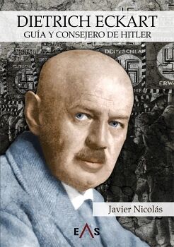 DIETRICH ECKART. GU�A Y CONSEJERO DE HITLER