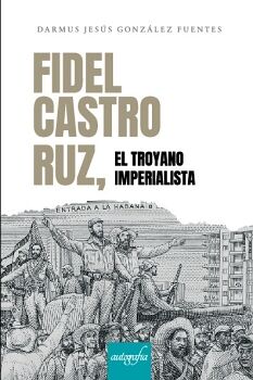 FIDEL CASTRO RUZ, EL TROYANO IMPERIALISTA